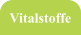 Vitalstoffe